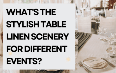 What’s the stylish table linen scenery for different events?