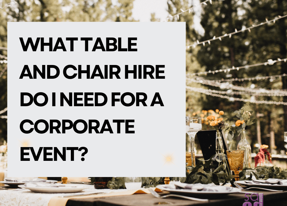 What table and chair hire do I need for a corporate event