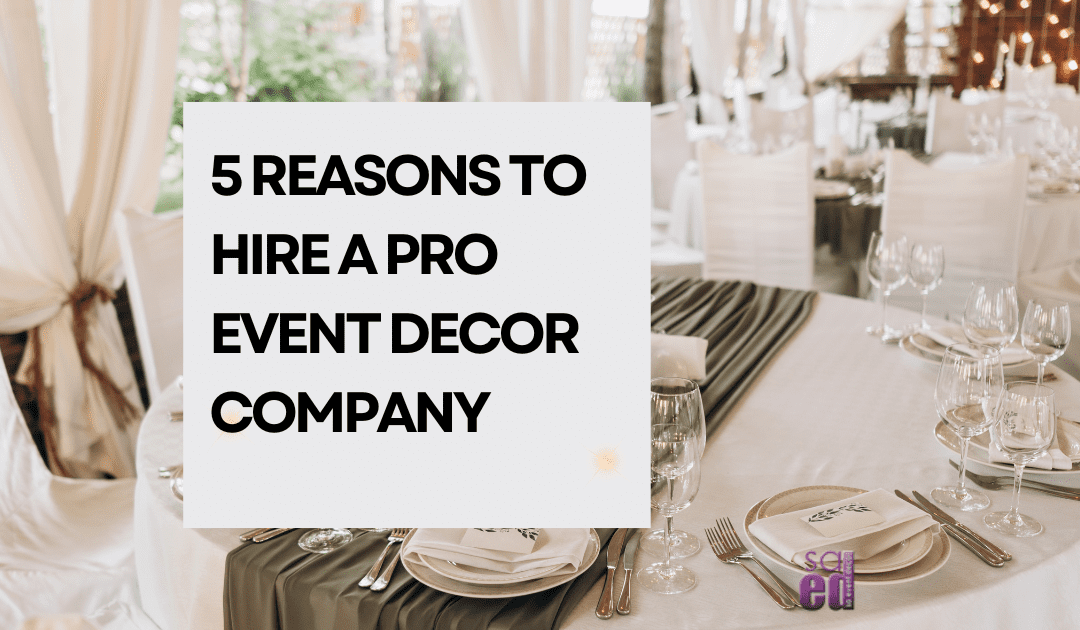 5 reasons to hire a pro event decor company