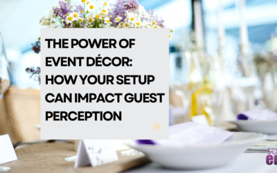 The Power of Event Décor: How your setup can impact guest perception